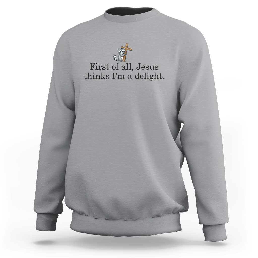 Funny Christian Raccoon Sweatshirt Sarcastic Jesus Thinks I'm A Delight
