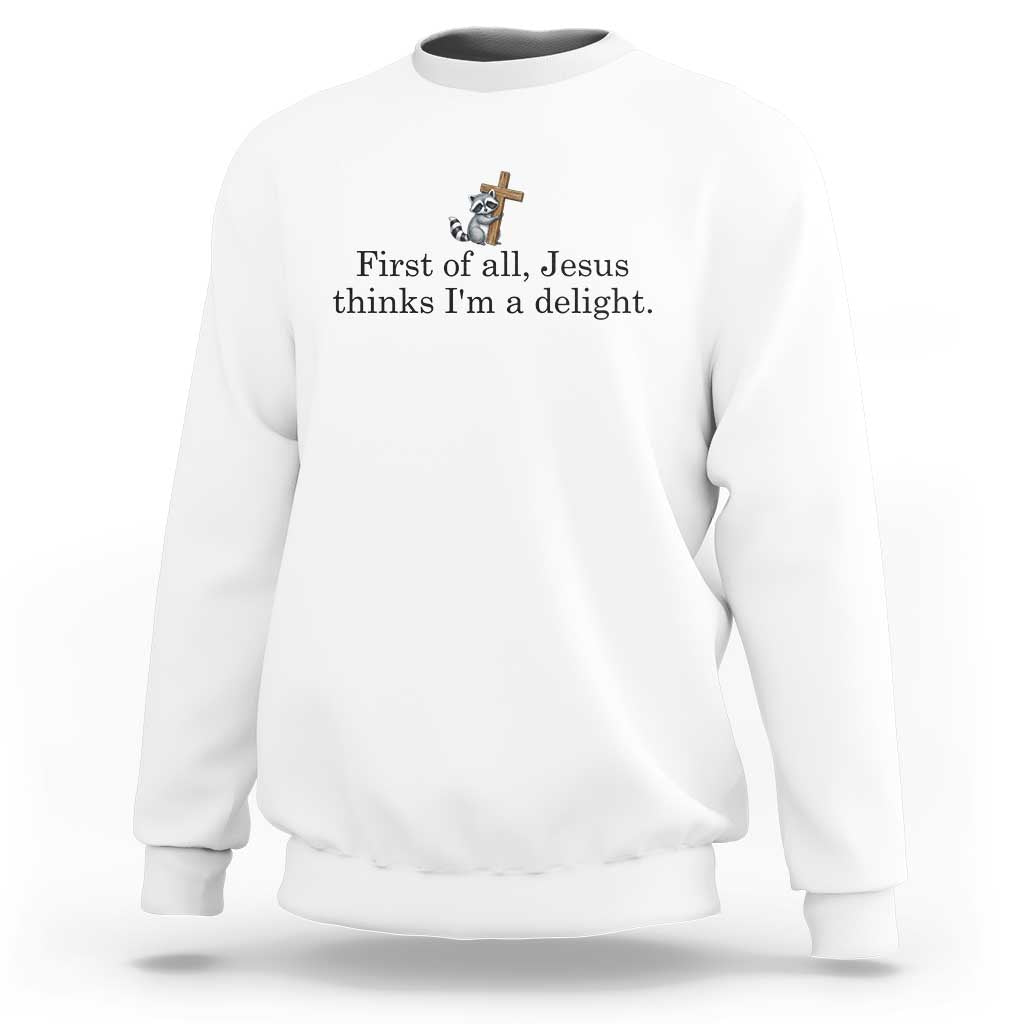 Funny Christian Raccoon Sweatshirt Sarcastic Jesus Thinks I'm A Delight