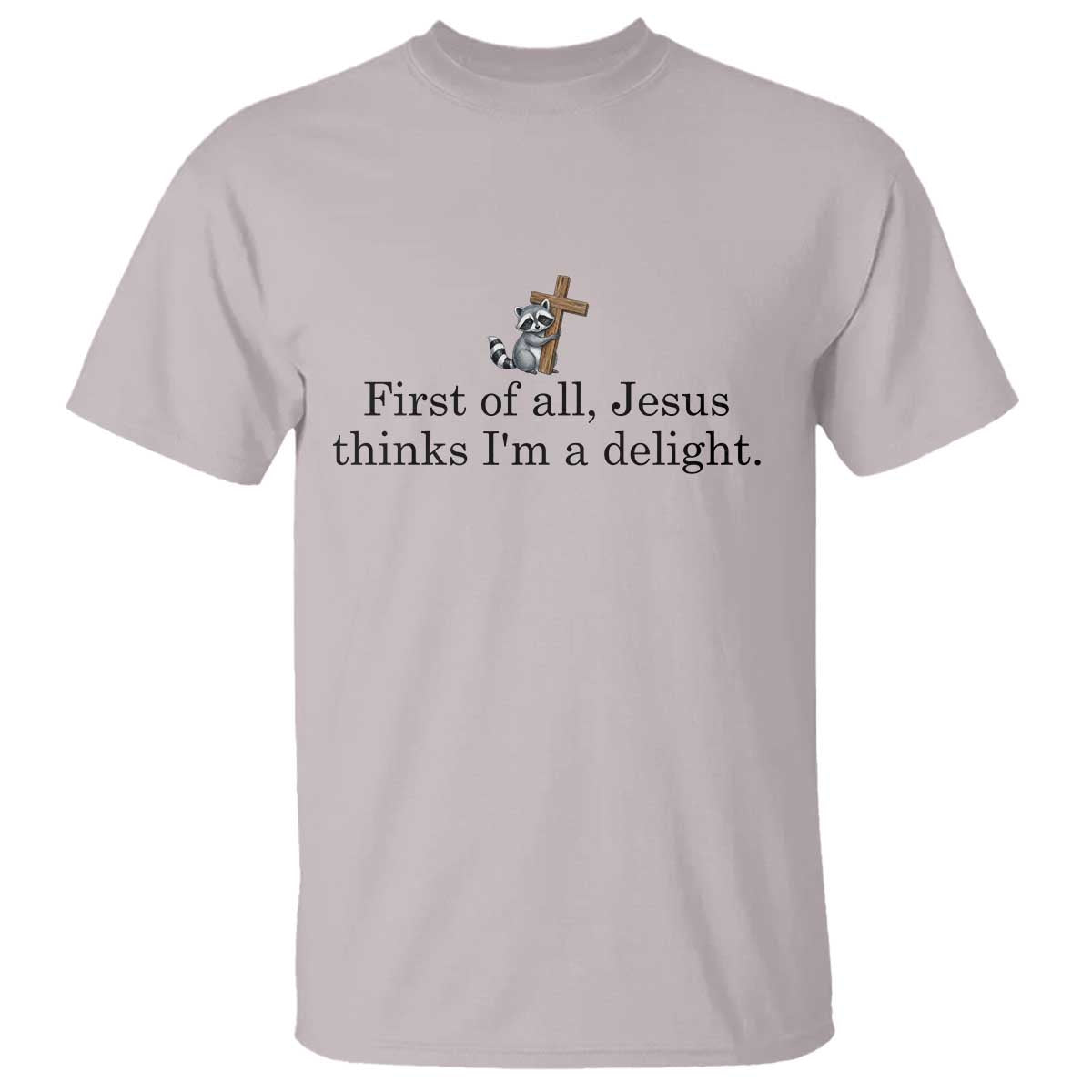 Funny Christian Raccoon T Shirt Sarcastic Jesus Thinks I'm A Delight