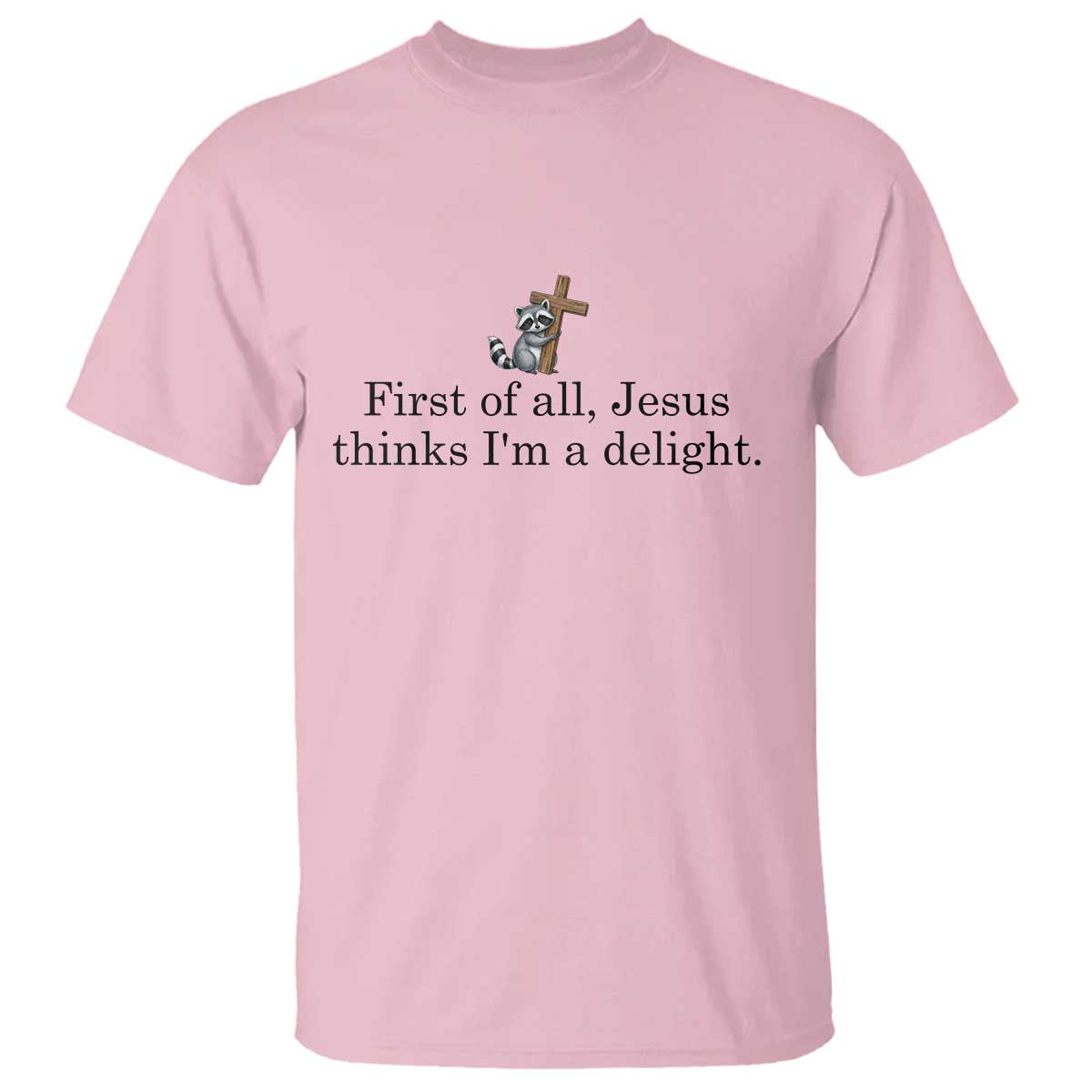 Funny Christian Raccoon T Shirt Sarcastic Jesus Thinks I'm A Delight