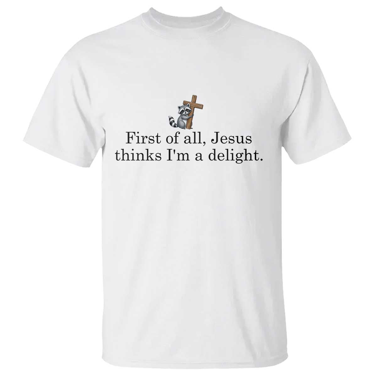 Funny Christian Raccoon T Shirt Sarcastic Jesus Thinks I'm A Delight