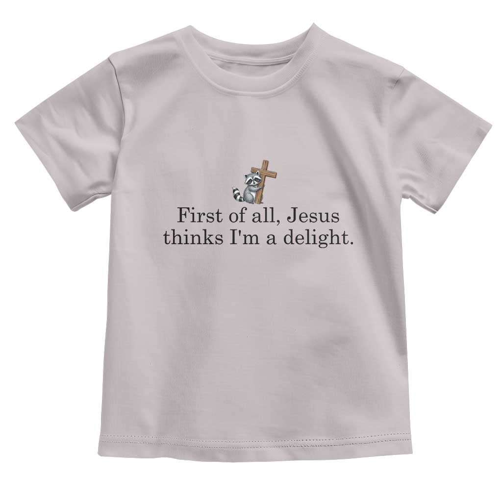 Funny Christian Raccoon Toddler T Shirt Sarcastic Jesus Thinks I'm A Delight