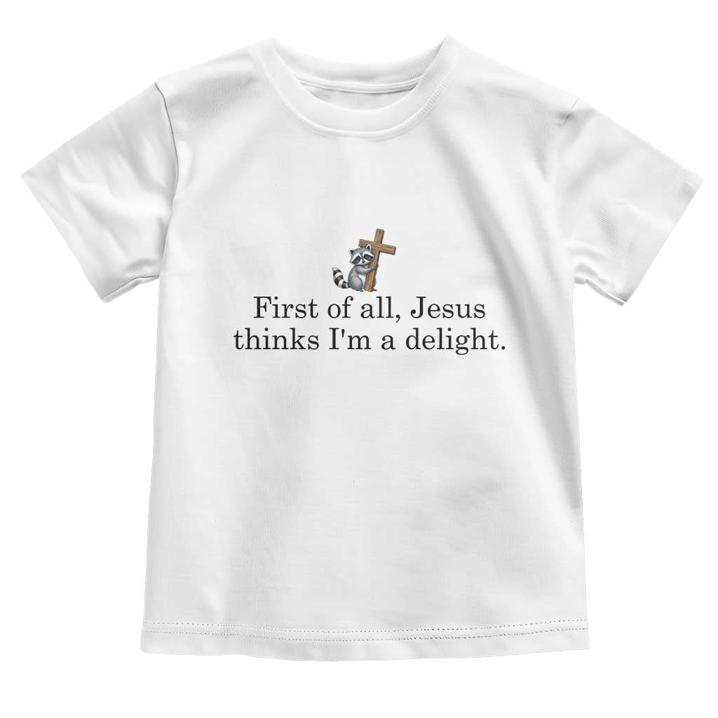 Funny Christian Raccoon Toddler T Shirt Sarcastic Jesus Thinks I'm A Delight