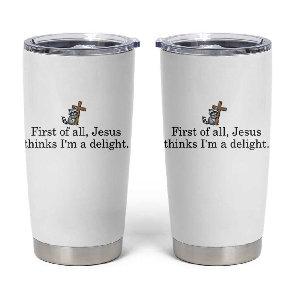 Funny Christian Raccoon Tumbler Cup Sarcastic Jesus Thinks I'm A Delight