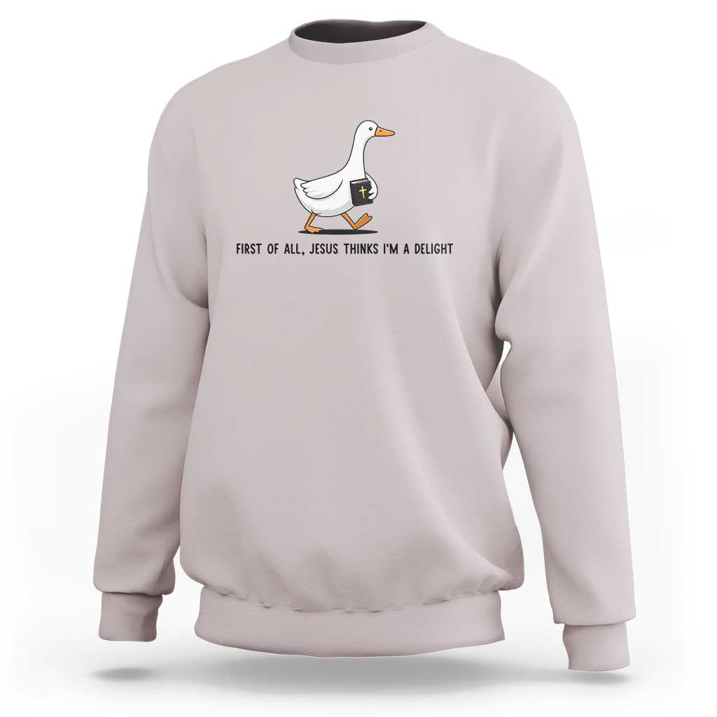 Funny Christian Goose Sweatshirt Jesus Thinks I'm A Delight