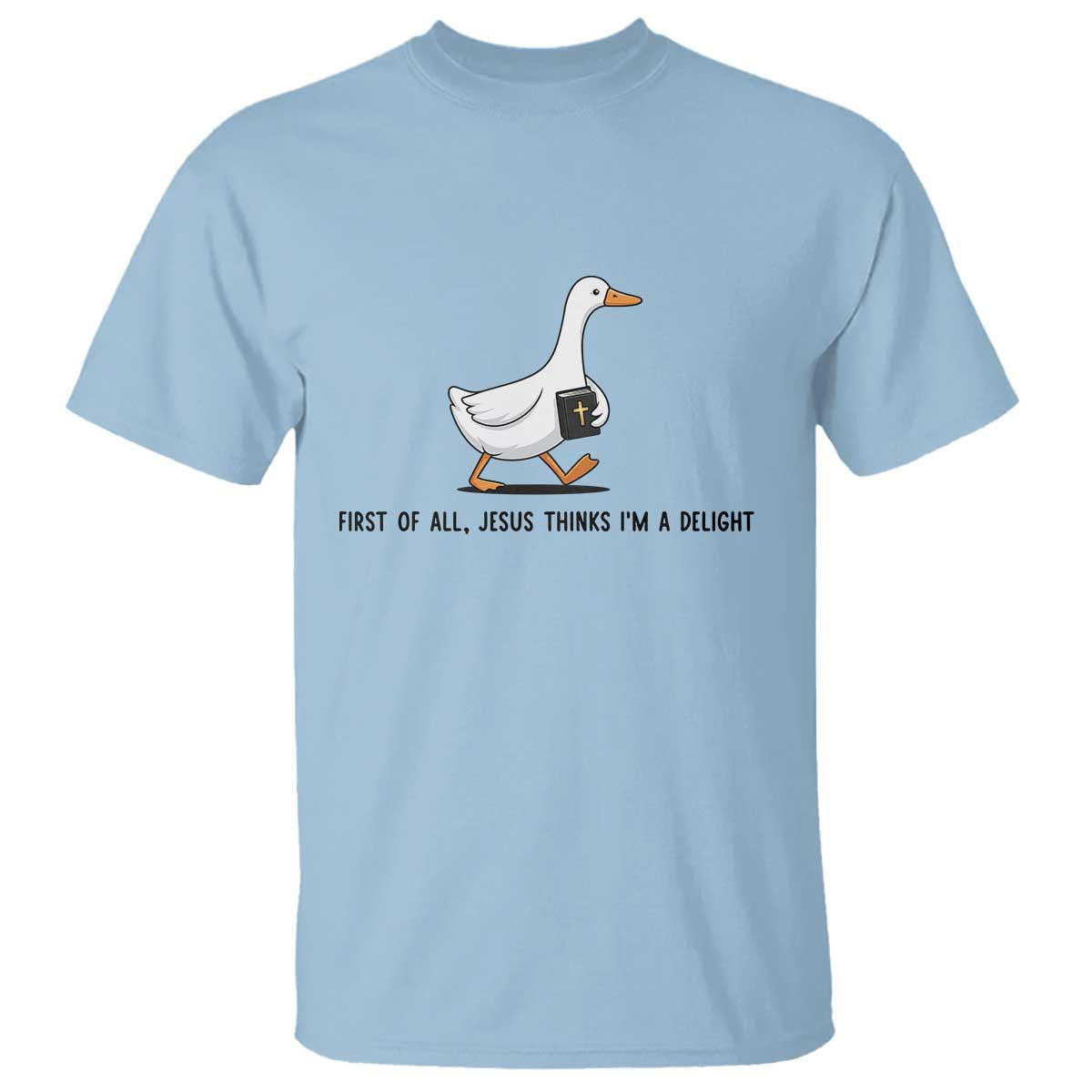Funny Christian Goose T Shirt Jesus Thinks I'm A Delight