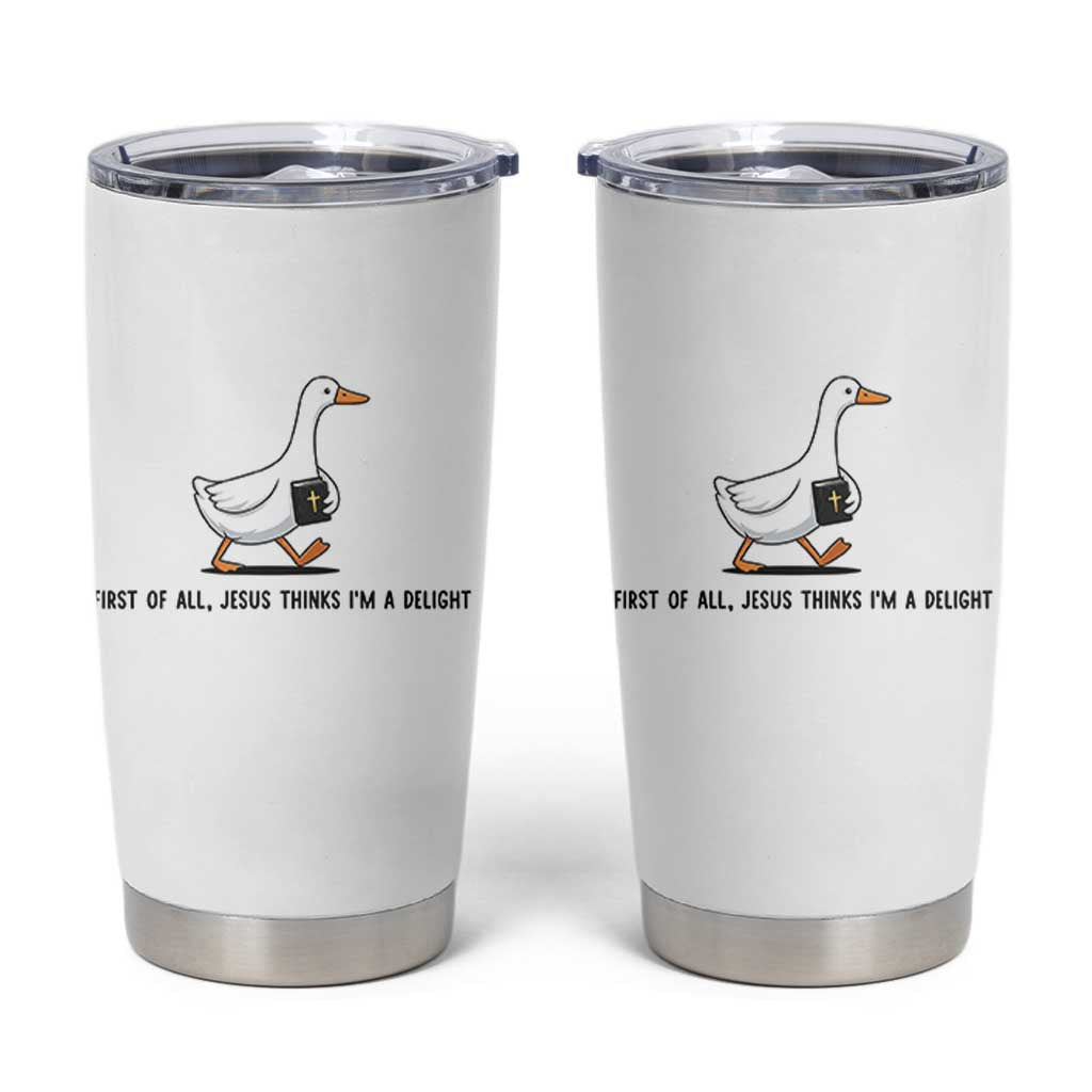 Funny Christian Goose Tumbler Cup Jesus Thinks I'm A Delight