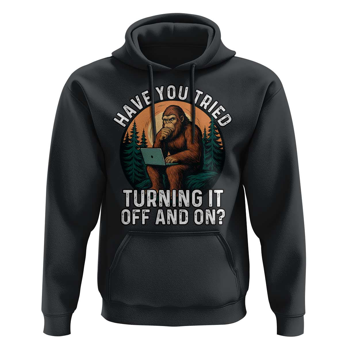 Funny Bigfoot Tech Support Hoodie Have You Tried Turning It Off And On Sasquatsch Computer - Wonder Print Shop