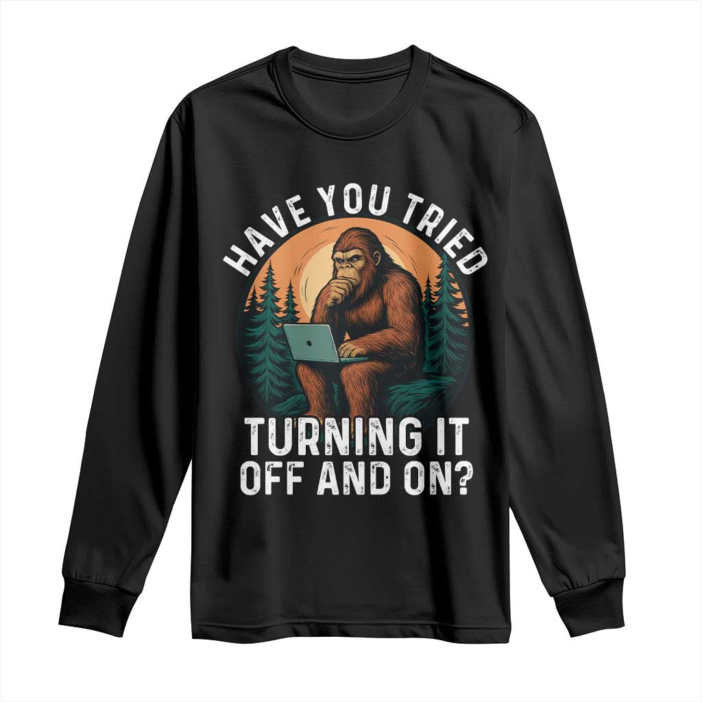 Funny Bigfoot Tech Support Long Sleeve Shirt Have You Tried Turning It Off And On Sasquatsch Computer - Wonder Print Shop