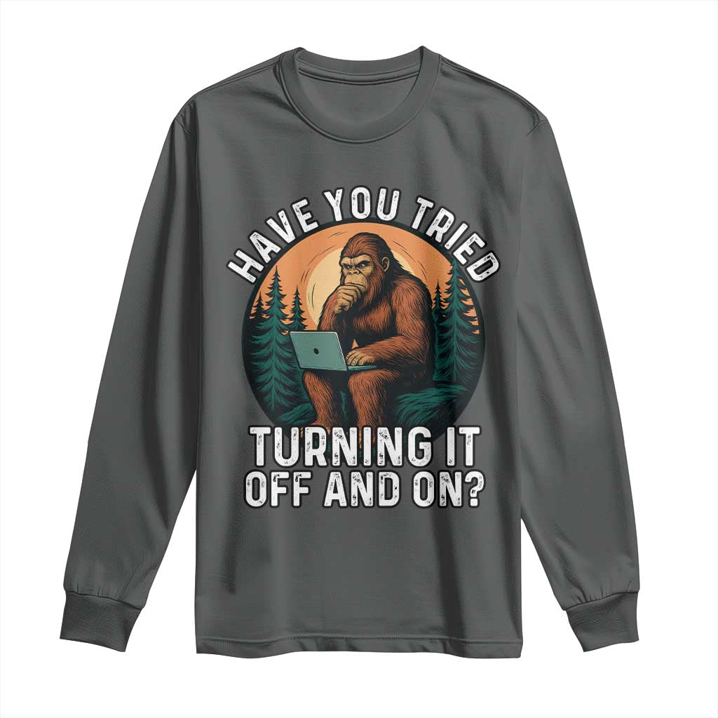 Funny Bigfoot Tech Support Long Sleeve Shirt Have You Tried Turning It Off And On Sasquatsch Computer - Wonder Print Shop