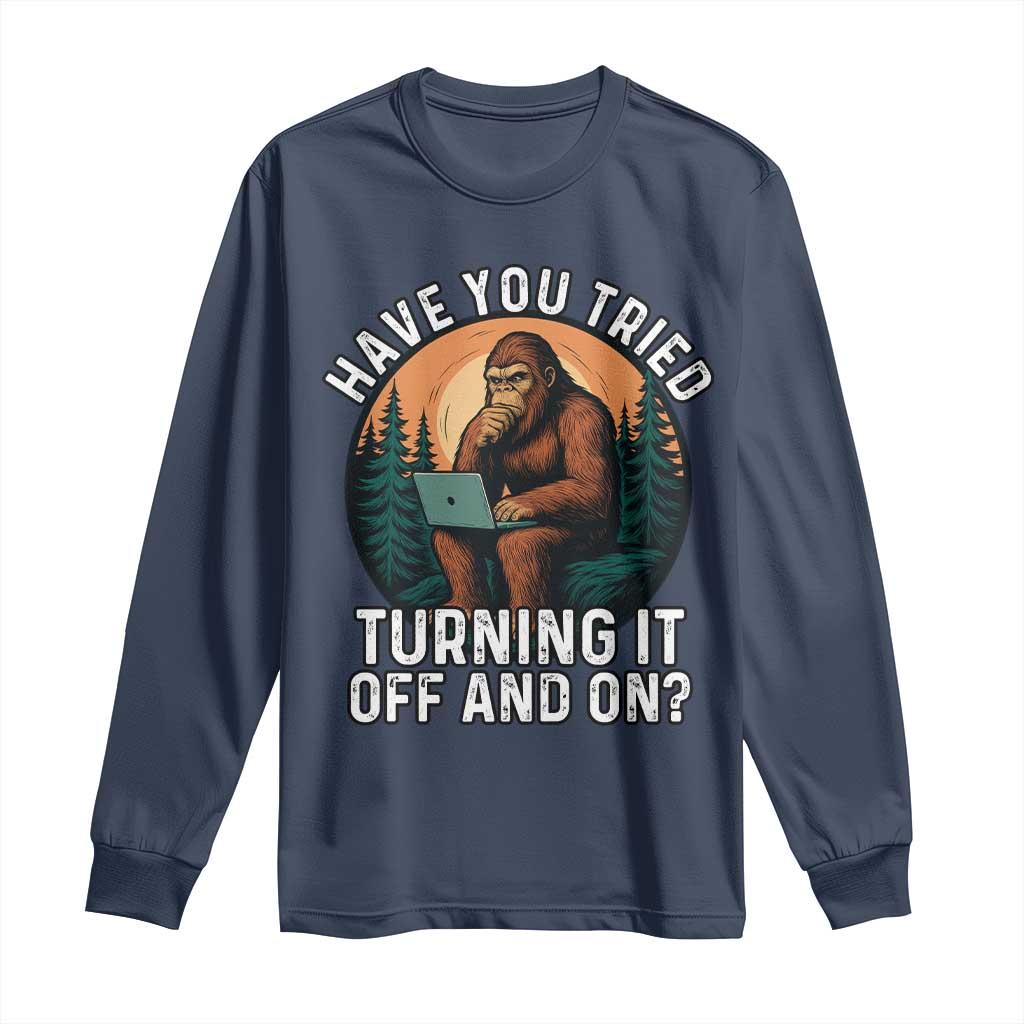 Funny Bigfoot Tech Support Long Sleeve Shirt Have You Tried Turning It Off And On Sasquatsch Computer - Wonder Print Shop