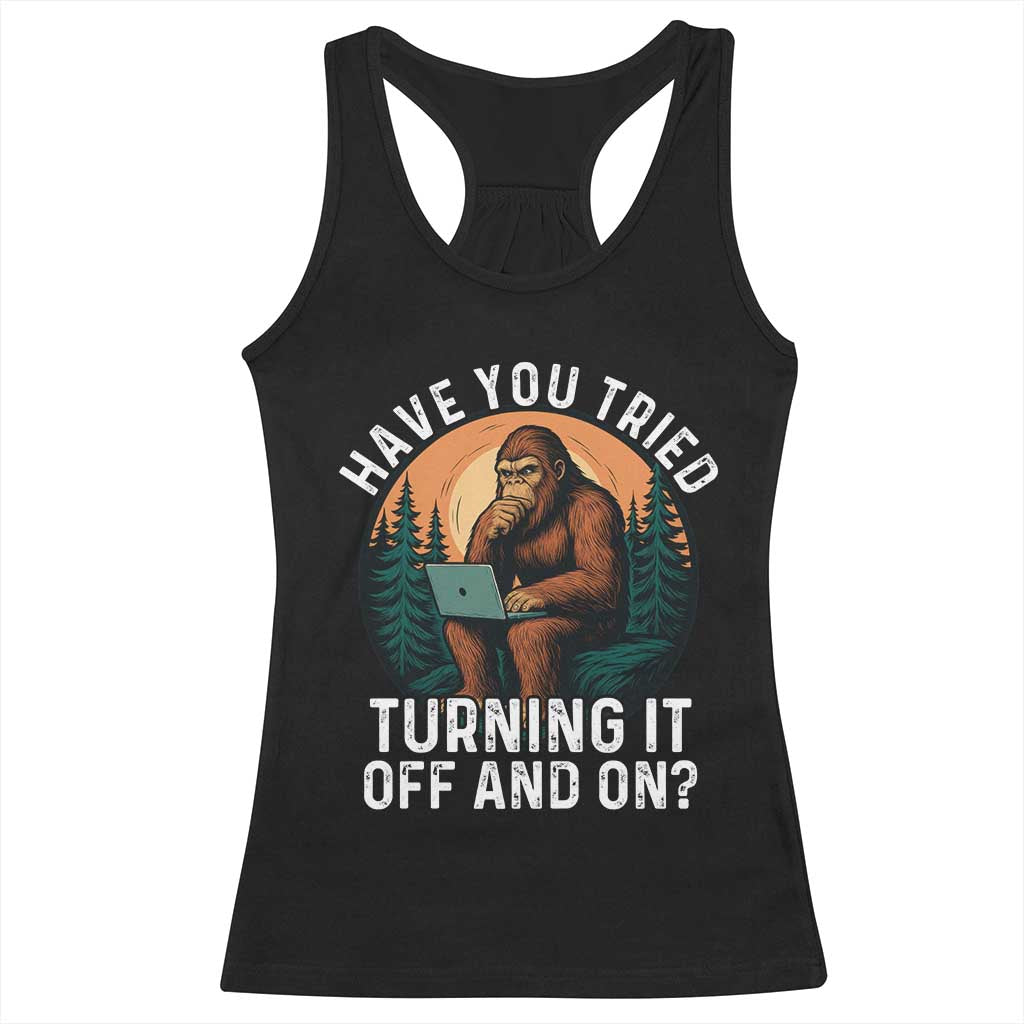 Funny Bigfoot Tech Support Racerback Tank Top Have You Tried Turning It Off And On Sasquatsch Computer - Wonder Print Shop