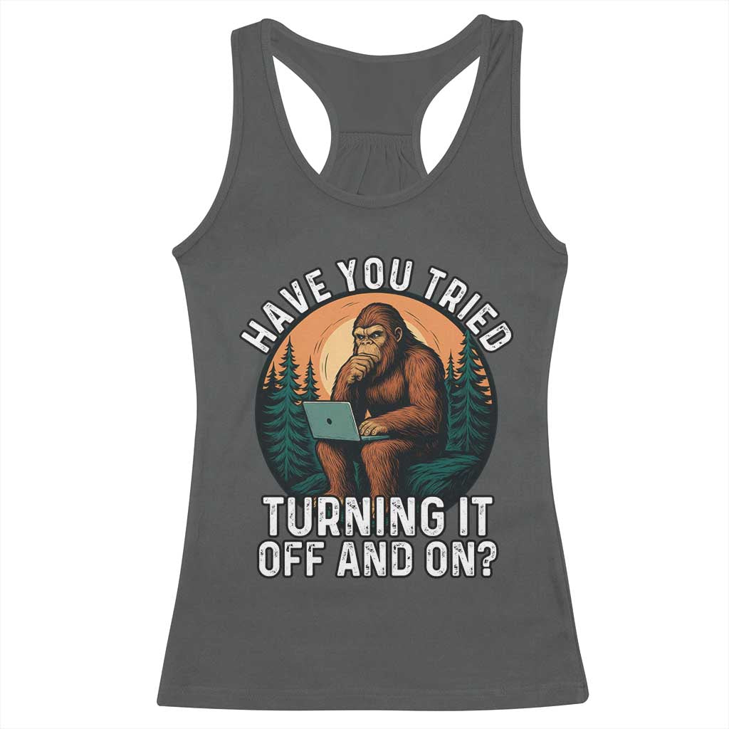 Funny Bigfoot Tech Support Racerback Tank Top Have You Tried Turning It Off And On Sasquatsch Computer - Wonder Print Shop