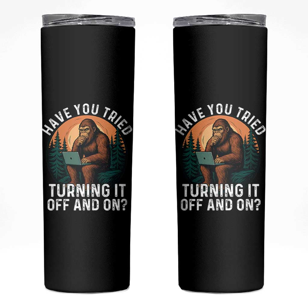 Funny Bigfoot Tech Support Skinny Tumbler Have You Tried Turning It Off And On Sasquatsch Computer