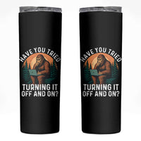 Funny Bigfoot Tech Support Skinny Tumbler Have You Tried Turning It Off And On Sasquatsch Computer