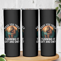 Funny Bigfoot Tech Support Skinny Tumbler Have You Tried Turning It Off And On Sasquatsch Computer