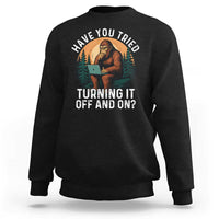 Funny Bigfoot Tech Support Sweatshirt Have You Tried Turning It Off And On Sasquatsch Computer - Wonder Print Shop