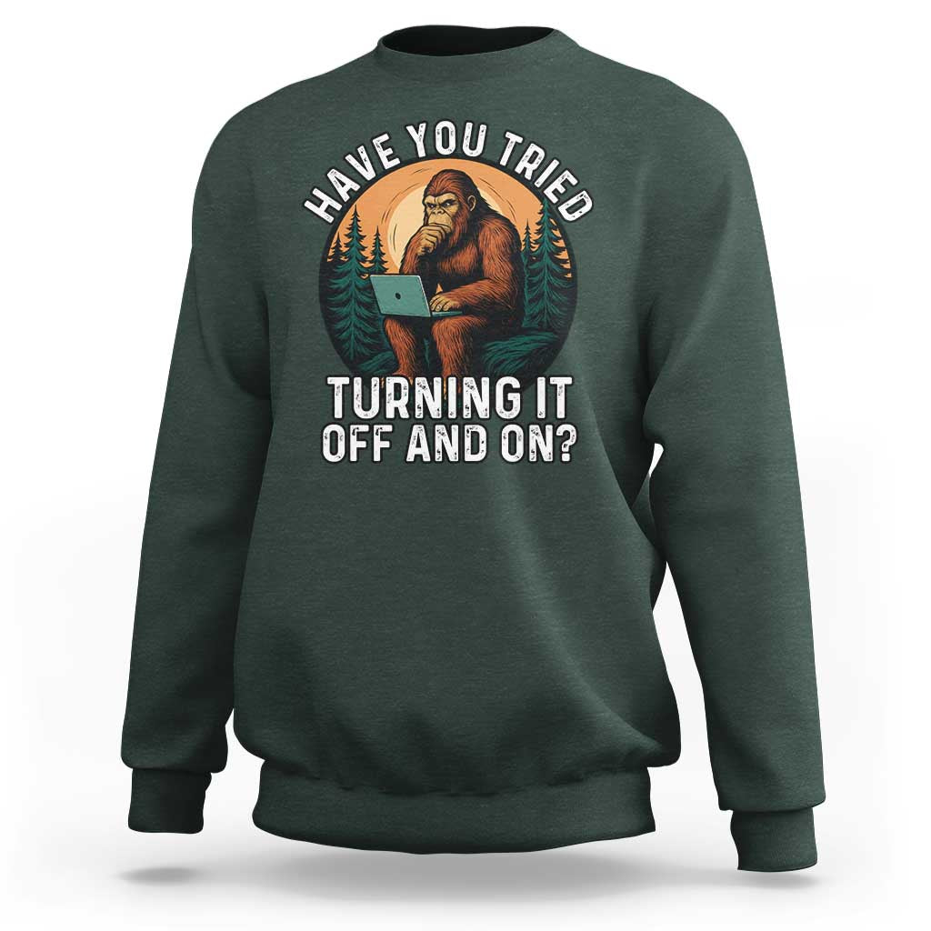 Funny Bigfoot Tech Support Sweatshirt Have You Tried Turning It Off And On Sasquatsch Computer - Wonder Print Shop