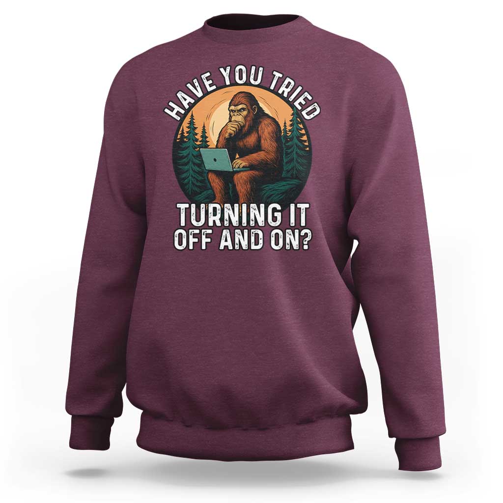 Funny Bigfoot Tech Support Sweatshirt Have You Tried Turning It Off And On Sasquatsch Computer - Wonder Print Shop