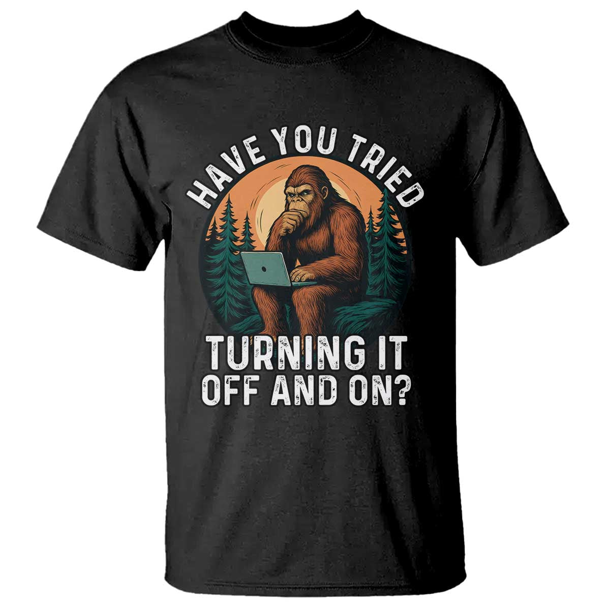 Funny Bigfoot Tech Support T Shirt Have You Tried Turning It Off And On Sasquatsch Computer - Wonder Print Shop