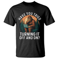 Funny Bigfoot Tech Support T Shirt Have You Tried Turning It Off And On Sasquatsch Computer - Wonder Print Shop