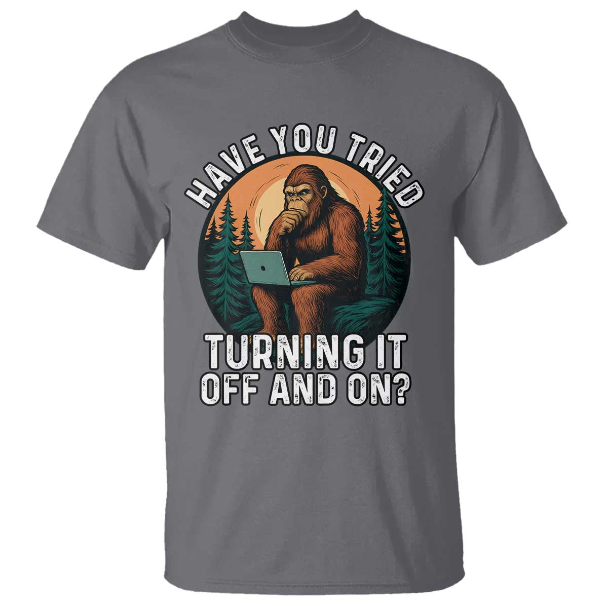 Funny Bigfoot Tech Support T Shirt Have You Tried Turning It Off And On Sasquatsch Computer - Wonder Print Shop