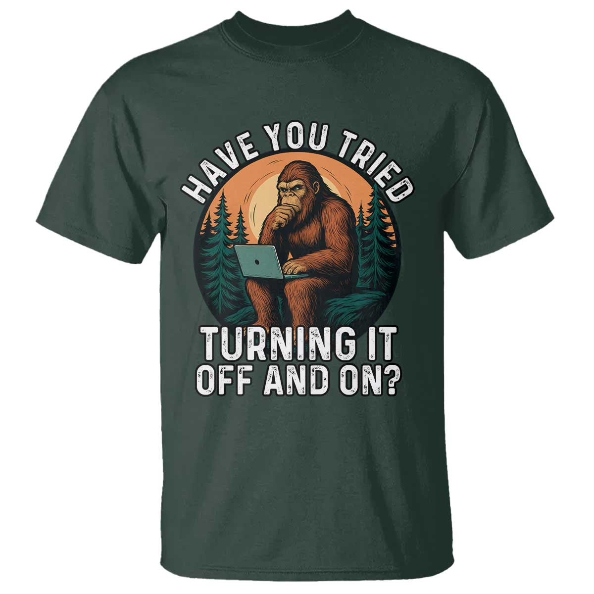 Funny Bigfoot Tech Support T Shirt Have You Tried Turning It Off And On Sasquatsch Computer - Wonder Print Shop