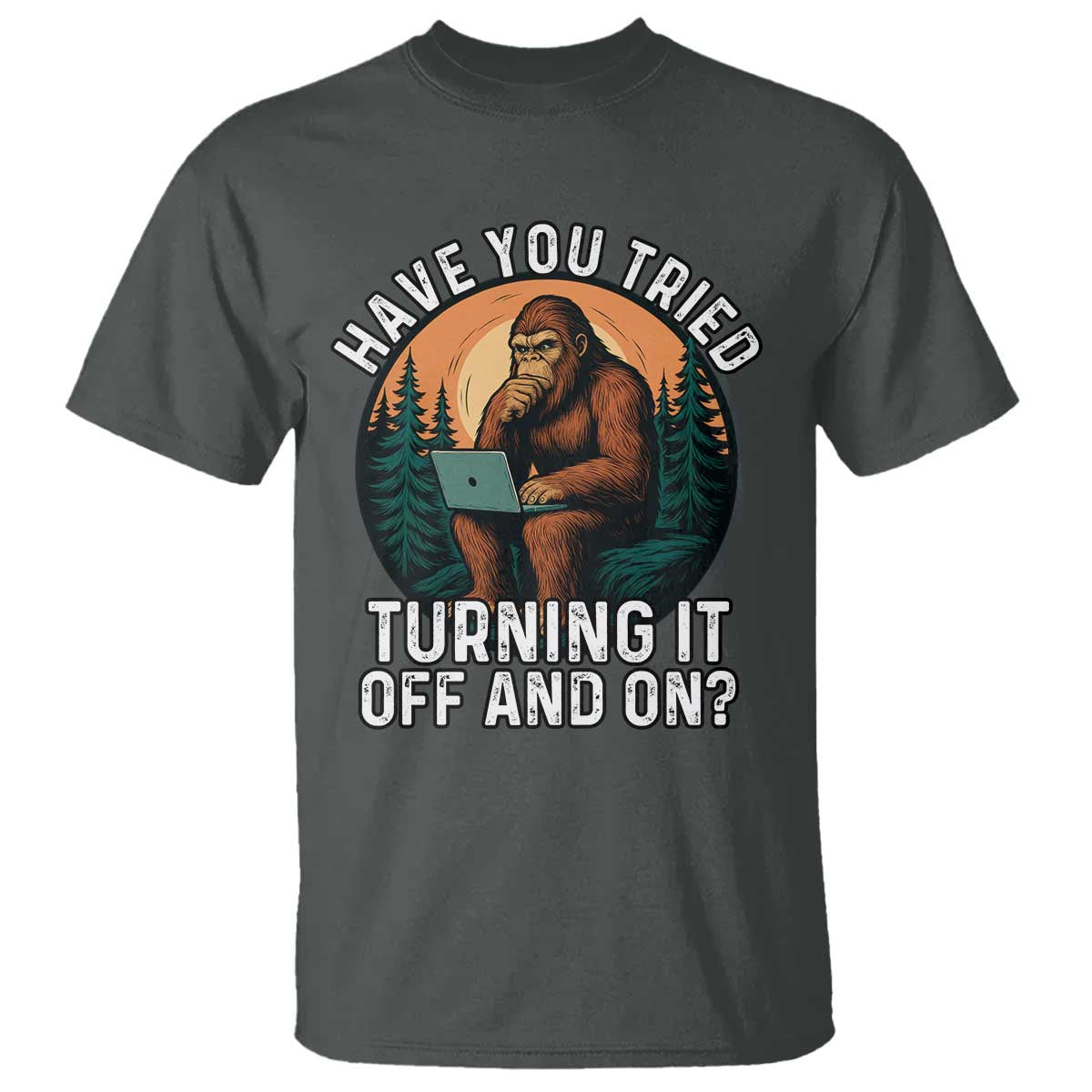 Funny Bigfoot Tech Support T Shirt Have You Tried Turning It Off And On Sasquatsch Computer - Wonder Print Shop