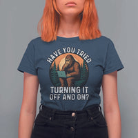 Funny Bigfoot Tech Support T Shirt For Women Have You Tried Turning It Off And On Sasquatsch Computer - Wonder Print Shop