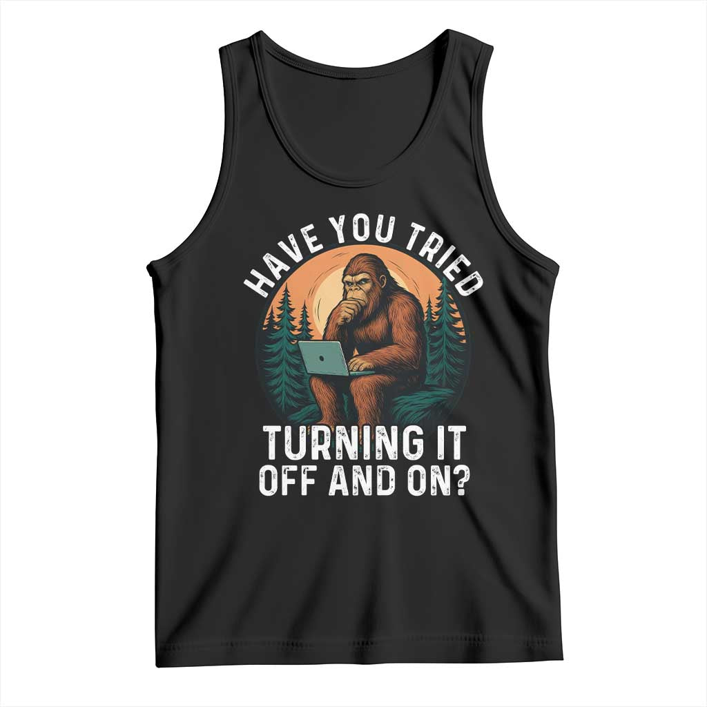 Funny Bigfoot Tech Support Tank Top Have You Tried Turning It Off And On Sasquatsch Computer - Wonder Print Shop