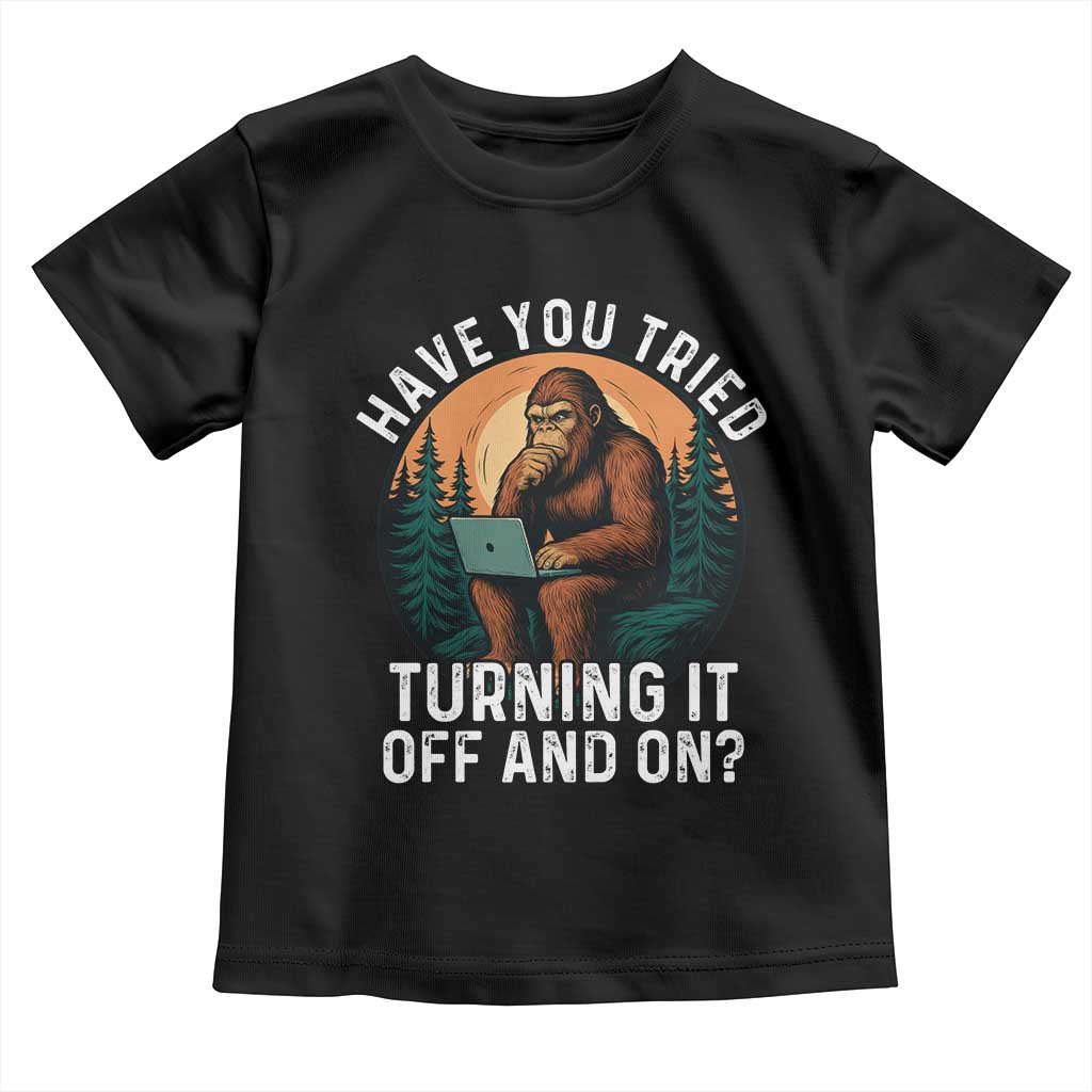 Funny Bigfoot Tech Support Toddler T Shirt Have You Tried Turning It Off And On Sasquatsch Computer - Wonder Print Shop