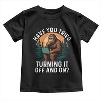 Funny Bigfoot Tech Support Toddler T Shirt Have You Tried Turning It Off And On Sasquatsch Computer - Wonder Print Shop