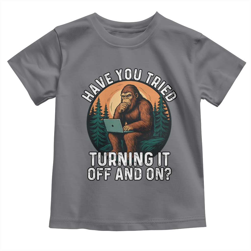 Funny Bigfoot Tech Support Toddler T Shirt Have You Tried Turning It Off And On Sasquatsch Computer - Wonder Print Shop