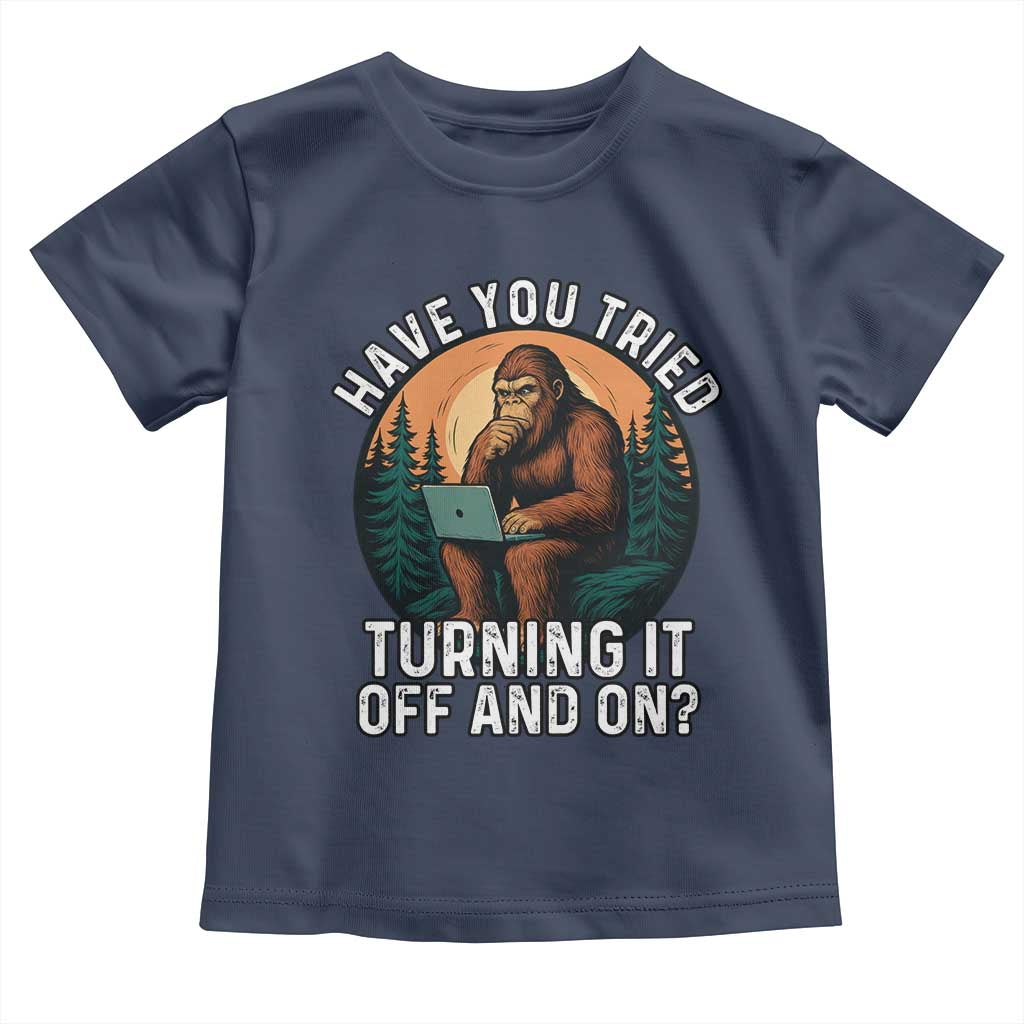 Funny Bigfoot Tech Support Toddler T Shirt Have You Tried Turning It Off And On Sasquatsch Computer - Wonder Print Shop
