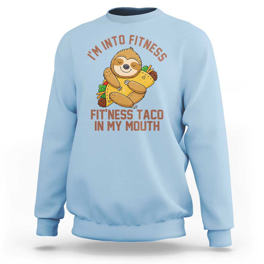 Funny Sloth Taco Gym Sweatshirt I'm Into Fitness Taco In My Mouth - Wonder Print Shop