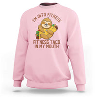 Funny Sloth Taco Gym Sweatshirt I'm Into Fitness Taco In My Mouth - Wonder Print Shop