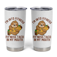 Funny Sloth Taco Gym Tumbler Cup I'm Into Fitness Taco In My Mouth