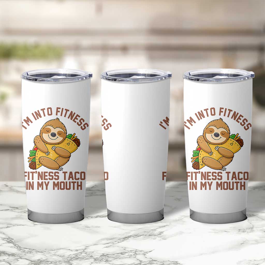 Funny Sloth Taco Gym Tumbler Cup I'm Into Fitness Taco In My Mouth