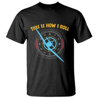 Funny Pilot Aviation Airplane T Shirt This Is How We Roll - Wonder Print Shop