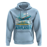 Funny Pilot Aviation Hoodie Easily Distracted By Airplanes Lover - Wonder Print Shop