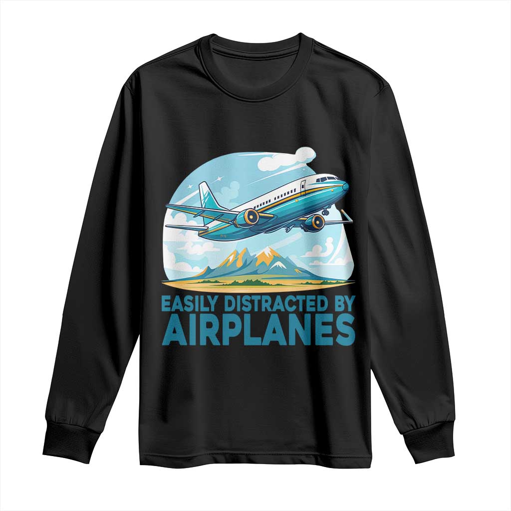 Funny Pilot Aviation Long Sleeve Shirt Easily Distracted By Airplanes Lover - Wonder Print Shop