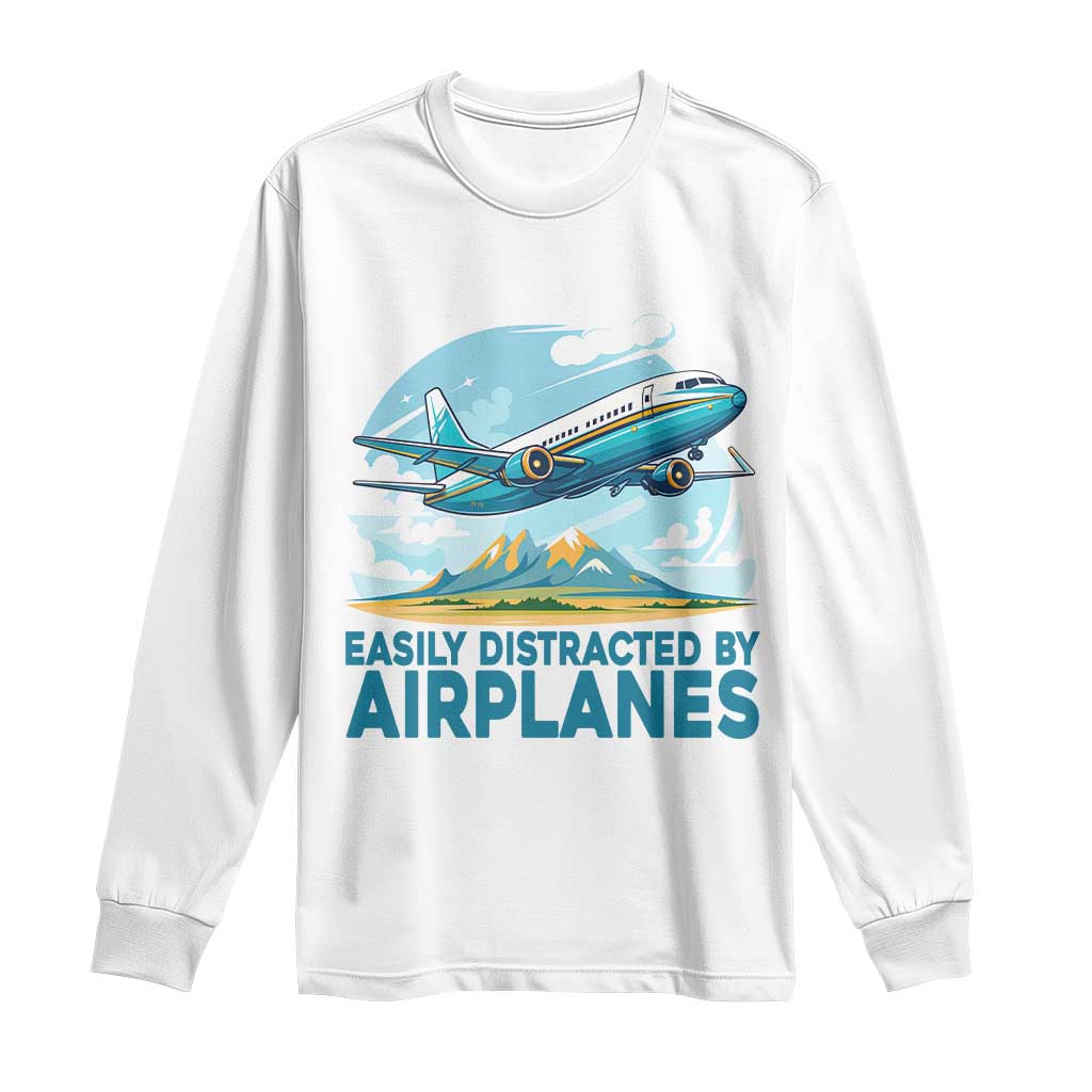 Funny Pilot Aviation Long Sleeve Shirt Easily Distracted By Airplanes Lover - Wonder Print Shop