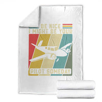 Funny Aviation Pilot Throw Blanket Be Nice I Might Be Your Piolot Someday - Wonder Print Shop