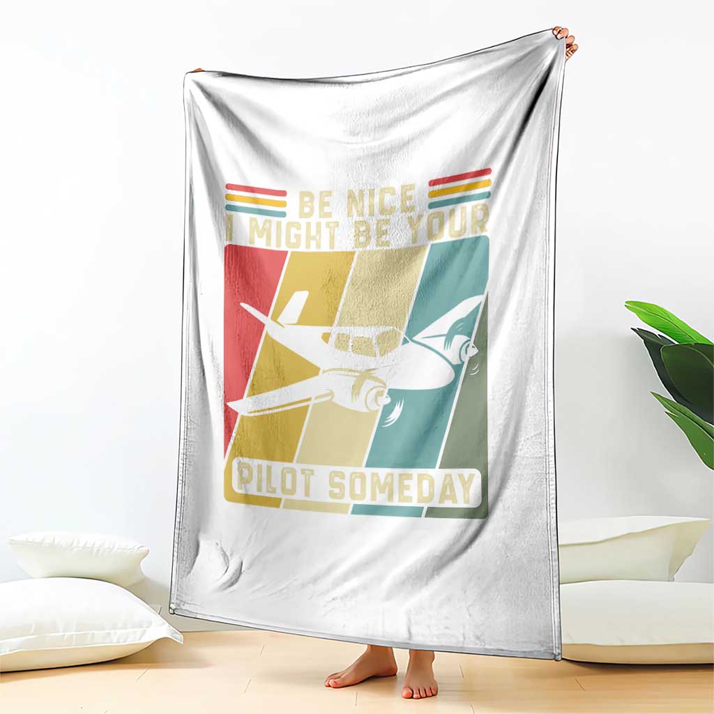 Funny Aviation Pilot Throw Blanket Be Nice I Might Be Your Piolot Someday - Wonder Print Shop