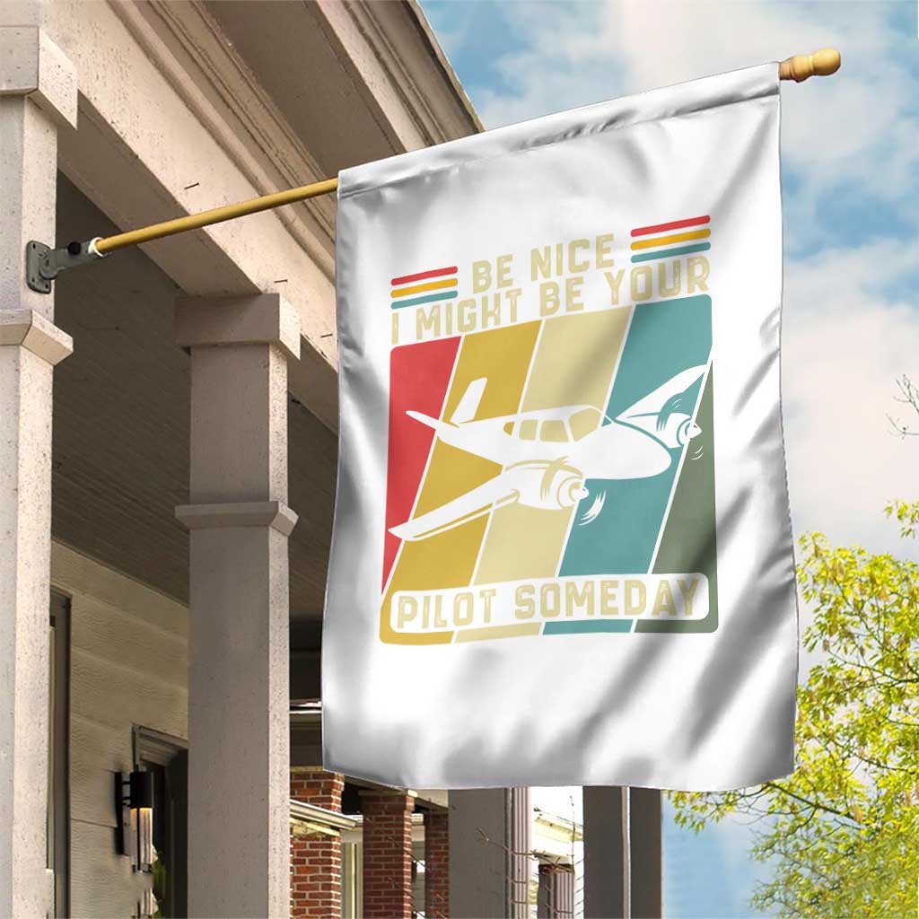 Funny Aviation Pilot Garden Flag Be Nice I Might Be Your Piolot Someday - Wonder Print Shop