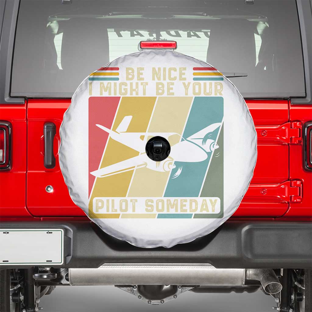 Funny Aviation Pilot Spare Tire Cover Be Nice I Might Be Your Piolot Someday - Wonder Print Shop