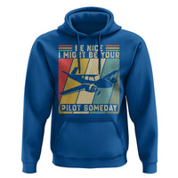 Funny Aviation Pilot Hoodie Be Nice I Might Be Your Piolot Someday - Wonder Print Shop