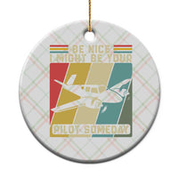 Funny Aviation Pilot Ceramic Ornament Be Nice I Might Be Your Piolot Someday - Wonder Print Shop