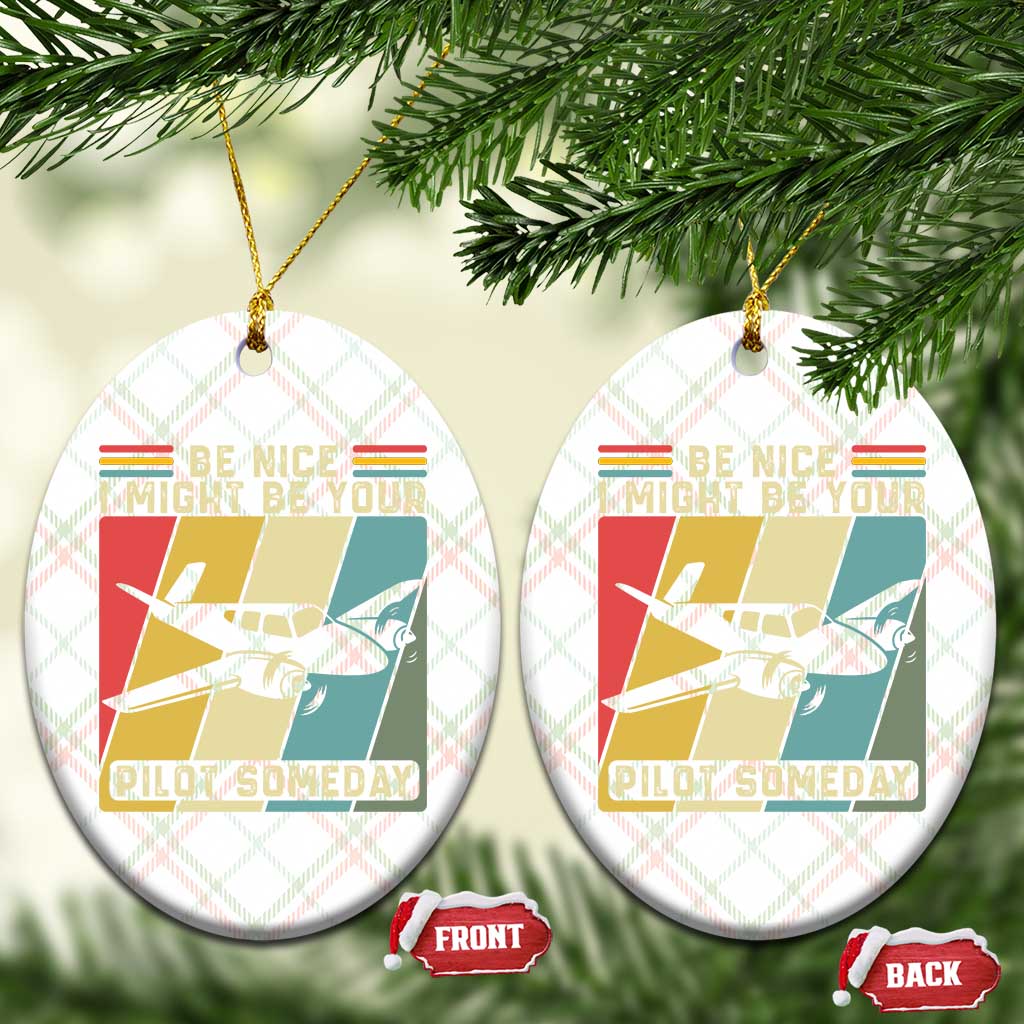 Funny Aviation Pilot Ceramic Ornament Be Nice I Might Be Your Piolot Someday - Wonder Print Shop