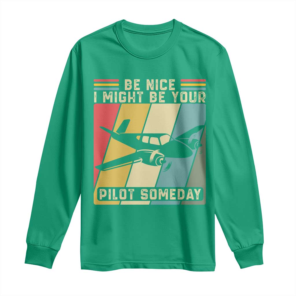 Funny Aviation Pilot Long Sleeve Shirt Be Nice I Might Be Your Piolot Someday - Wonder Print Shop